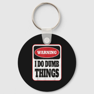 Warning I Do Dumb Things - Sarcasm Stud Stuff Them Keychain