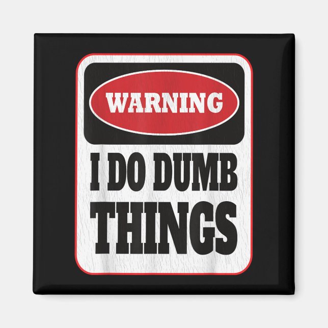 Warning I Do Dumb Things - Sarcasm Stud Stuff Them Magnet (Front)