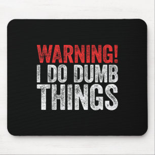 Warning I Do Dumb Things Sarcastic Shirt  Mouse Pad