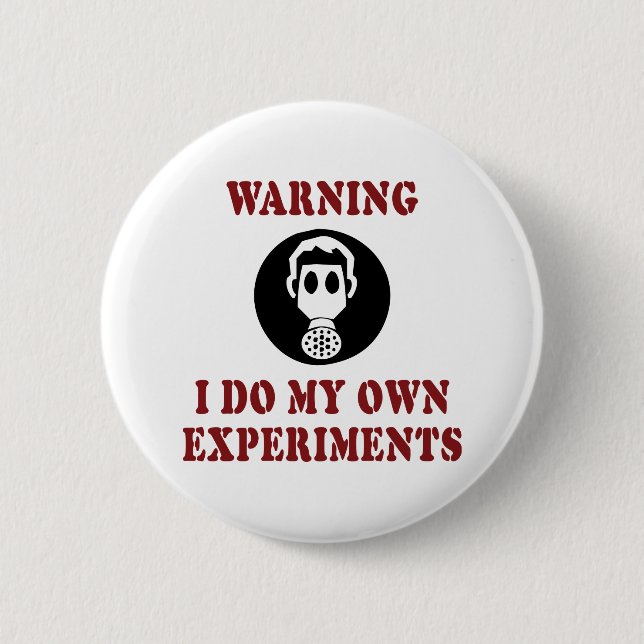 Warning I Do My Own Experiments - Funny Scientist 2 Inch Round Button (Front)