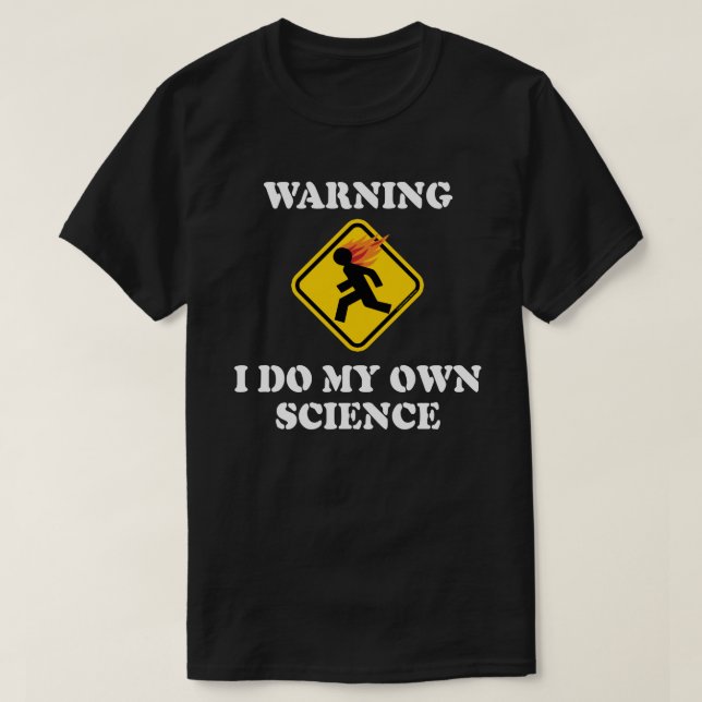 Warning I Do My Own Science - Laboratory Scientist T-Shirt (Design Front)