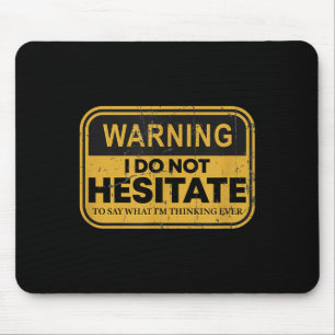 Warning I Do Not Hesitate To Say What I'm Thinking Mouse Pad