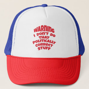 Warning I Don't Do That Politically Correct Stuff Trucker Hat