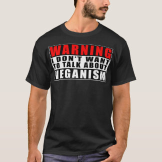 Warning I Don't Want To Talk About Veganism Funny  T-Shirt