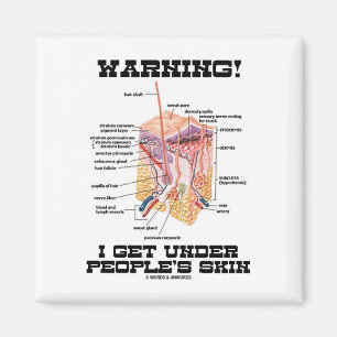 Warning! I Get Under People's Skin (Dermal Layers) Magnet