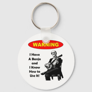 Warning! I Have A Banjo and I Know How to Use It Keychain