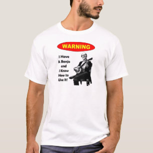 Warning! I Have A Banjo and I Know How to Use It T-Shirt