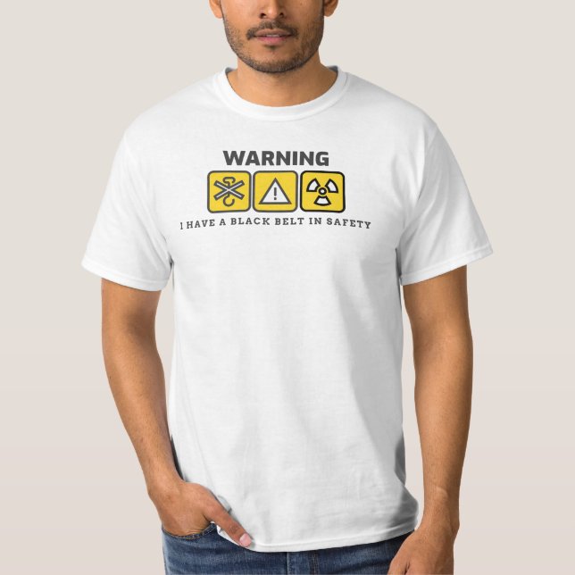 Warning I have A Blackbelt In Safety T-Shirt (Front)