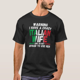 Warning I have a crazy Italian wife Italy Italian  T-Shirt