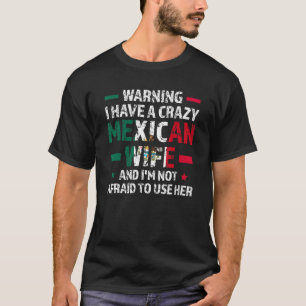 Warning I have a crazy Mexican wife Mexico Mexican T-Shirt