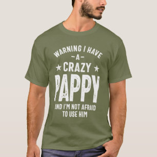 Warning I Have a Crazy Pappy   Father Gift T-Shirt