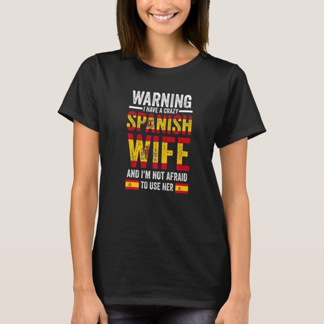 Warning I have a crazy Spanish wife Spanish flag   T-Shirt (Front)