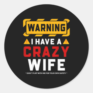 Warning I Have A Crazy Wife  Classic Round Sticker