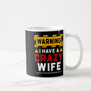 Warning I Have A Crazy Wife Coffee Mug
