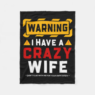 Warning I Have A Crazy Wife Fleece Blanket