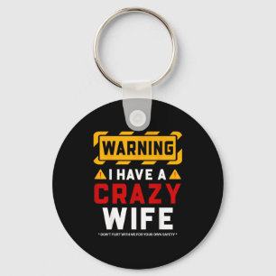 Warning I Have A Crazy Wife  Keychain
