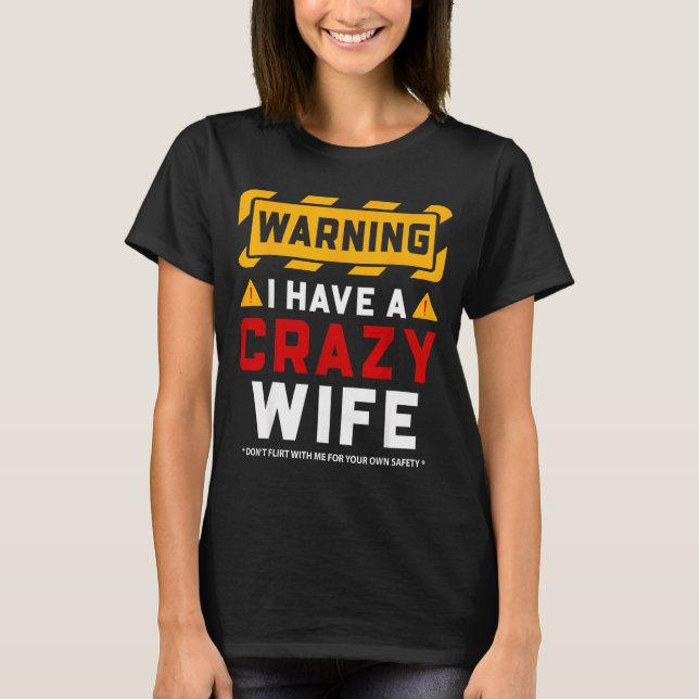 Warning I Have A Crazy Wife  T-Shirt (Front)