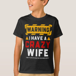 Warning I Have A Crazy Wife  T-Shirt
