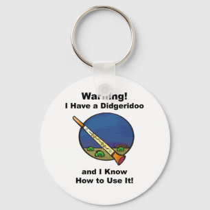Warning! I Have A Didgeridoo Keychain