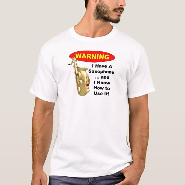 Warning. I Have A Saxophone ... T-Shirt (Front)