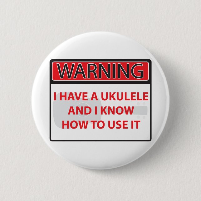 warning I have a ukulele 2000Warning I have a Ukul 2 Inch Round Button (Front)