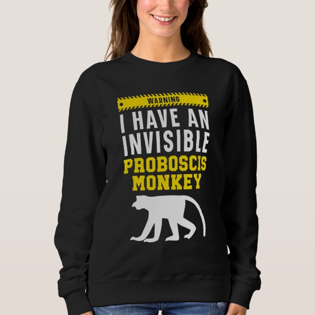 Warning I Have An Invisible Proboscis Monkey Sweatshirt (Front)