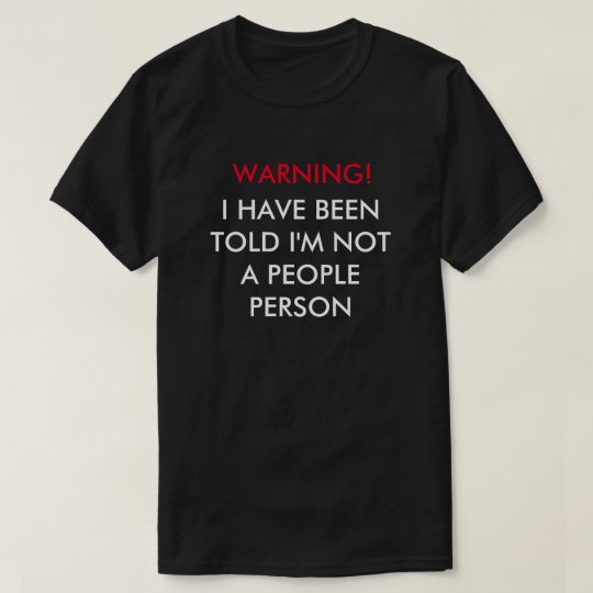 Warning! I Have Been Told I'm Not A People Person T-Shirt