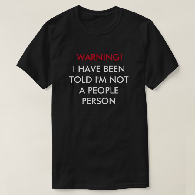 Warning! I Have Been Told I'm Not A People Person T-Shirt (Design Front)