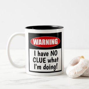 Warning: I have NO CLUE what I'm doing! Funny Mug
