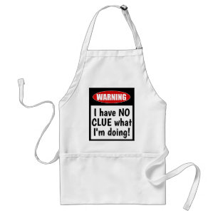 Warning: I have NO CLUE what I'm doing. Funny Standard Apron
