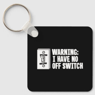 Warning I Have No Off Switch - Funny Keychain
