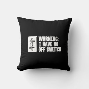 Warning I Have No Off Switch - Funny Throw Pillow