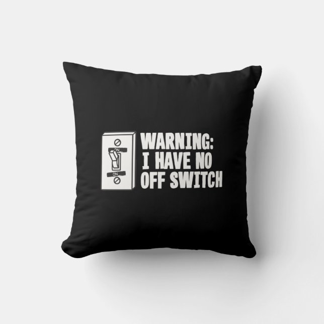 Warning I Have No Off Switch - Funny Throw Pillow (Front)