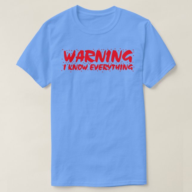 WARNING I know everything T-Shirt (Design Front)