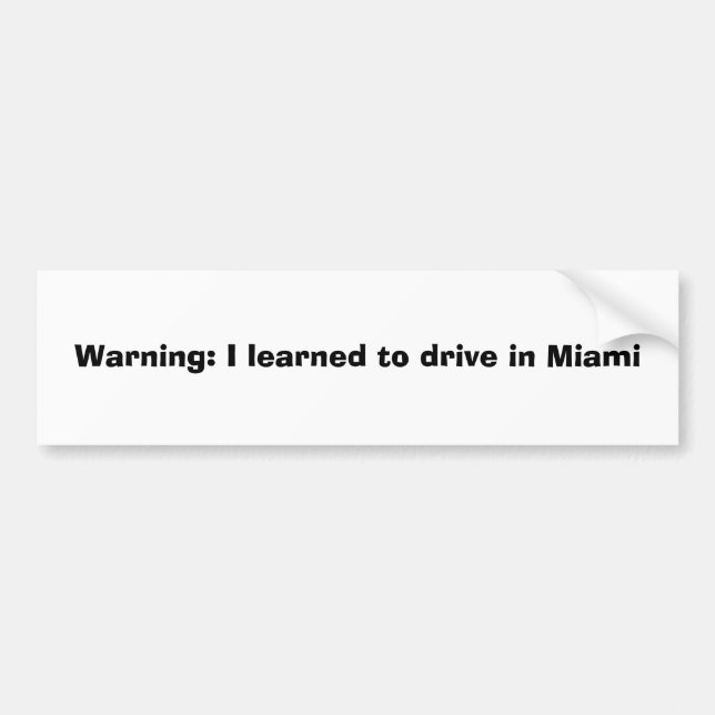 Warning: I learned to drive in Miami Bumper Sticker (Front)