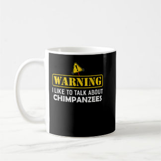 Warning! I Like To Talk About CHIMPANZEES Coffee Mug