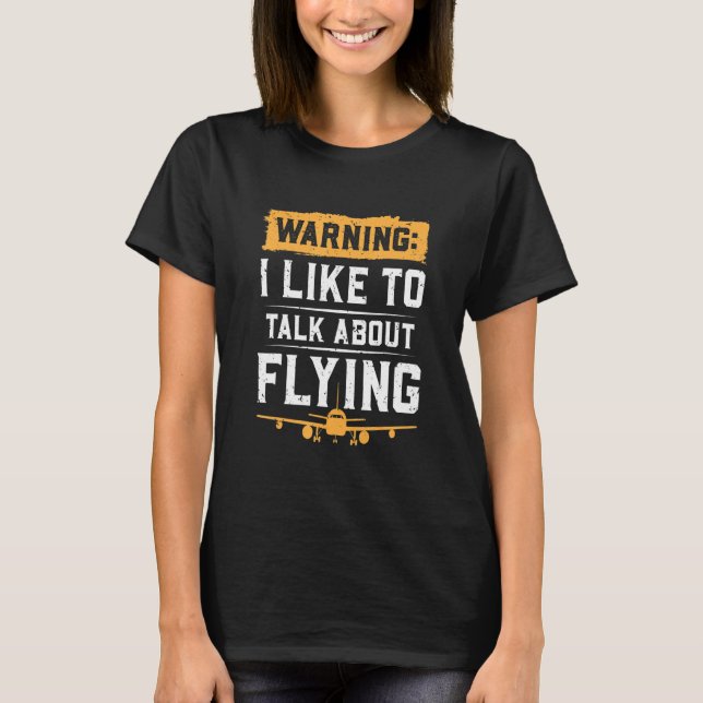 Warning I Like To Talk About Flying T-Shirt (Front)
