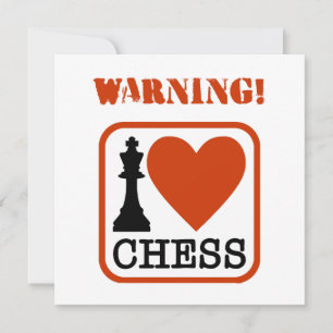 Warning! I love chess