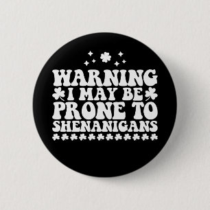 Warning I May Be Prone to Shenanigans St Patrick's 2 Inch Round Button