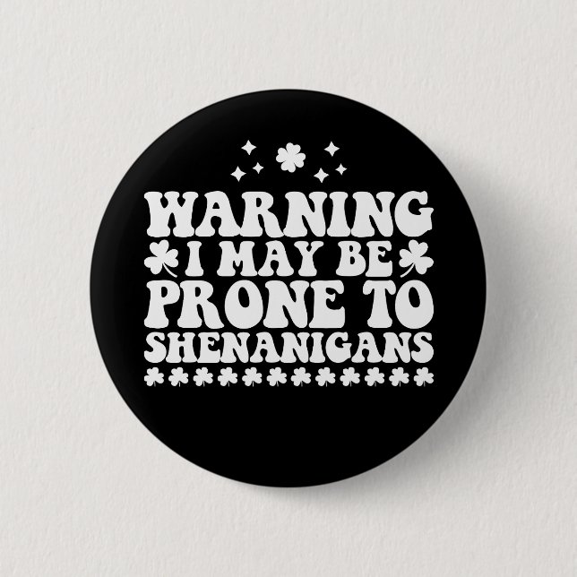 Warning I May Be Prone to Shenanigans St Patrick's 2 Inch Round Button (Front)