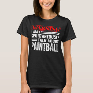 Warning I May Sontaneously paintball paintballers T-Shirt