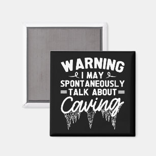Warning I May Spontaneously Talk About Caving Magnet