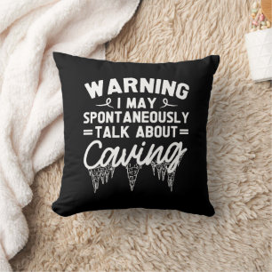 Warning I May Spontaneously Talk About Caving Throw Pillow