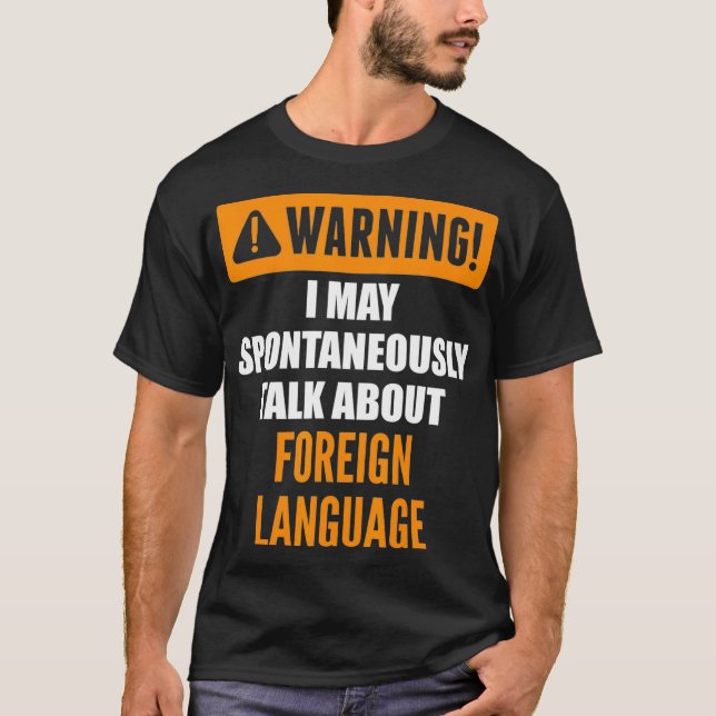 Warning I May Spontaneously Talk About Foreign Lan T-Shirt (Front)