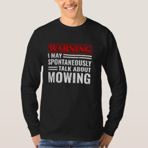 Warning I may Spontaneously Talk About Mowing T-Shirt