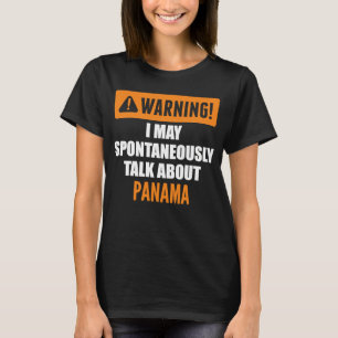 Warning I May Spontaneously Talk About Panama T-Shirt