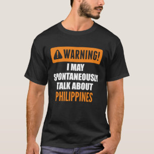 Warning I May Spontaneously Talk About Philippines T-Shirt