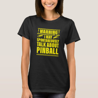 Warning I May Spontaneously Talk About Pinball Pre T-Shirt