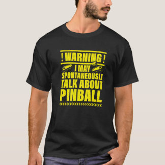 Warning I May Spontaneously Talk About Pinball Pre T-Shirt