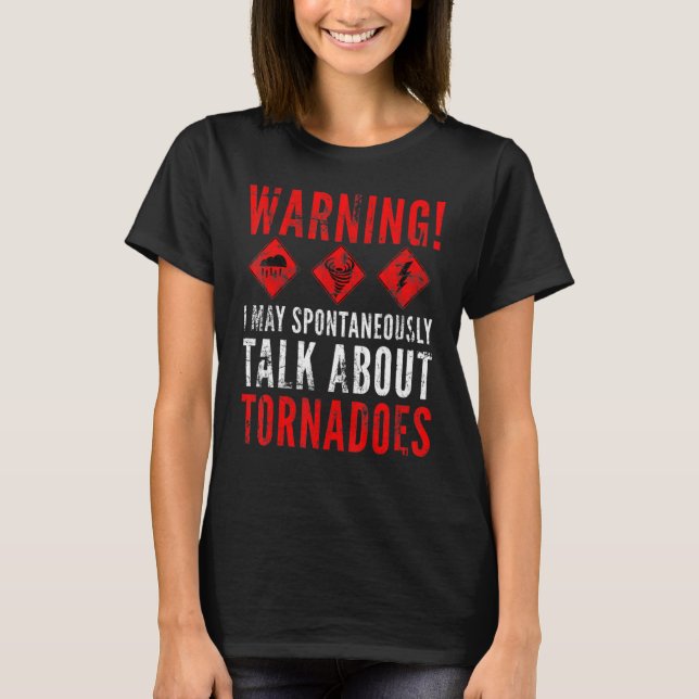 Warning I May Spontaneously Talk About Tornadoes 2 T-Shirt (Front)